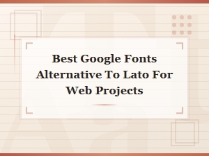 Best Free Google Fonts Alternatives to Lato for Web Design