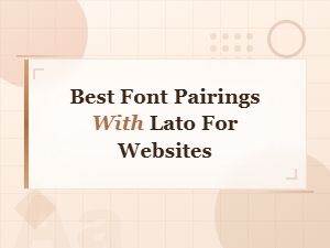 Best Font Pairings with Lato for Stunning Websites