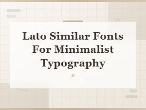 Best Fonts Similar to Lato for Minimalist Design