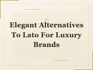 Elegant Alternatives to Lato for Luxury Brand Typography