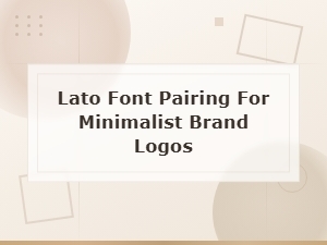 Lato Font Pairing Guide for Minimalist Brand Logos