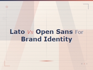 Lato vs Open Sans: Which Font Builds a Stronger Brand Identity?