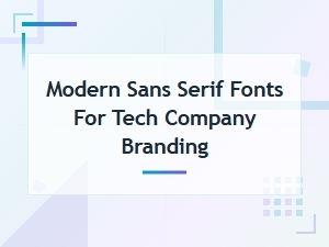 Modern Sans Serif Fonts for Tech Company Branding: Why Lato Stands Out