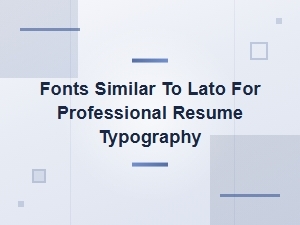 Professional Resume Fonts Similar to Lato