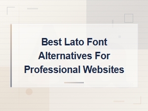 Best Premium Sans-Serif Alternatives to Lato for Professional Websites