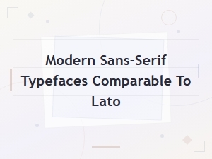 Modern Sans-Serif Typefaces Comparable to Lato