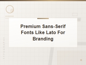 Premium Sans-Serif Fonts Like Lato for Professional Branding